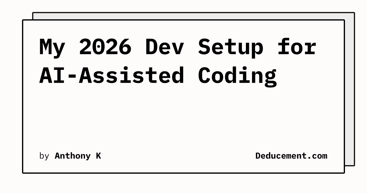My 2026 Dev Setup for AI-Assisted Coding